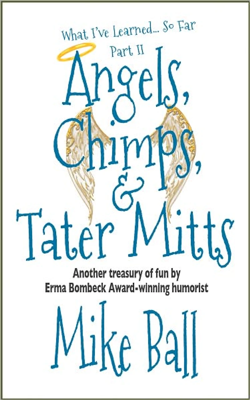 What I've Learned... So Far Part II: Angels, Chimps & Tater Mitts