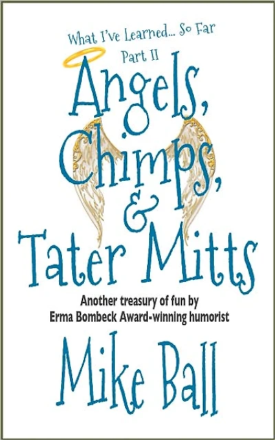 What I've Learned... So Far Part II: Angels, Chimps & Tater Mitts