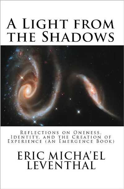 A Light from the Shadows: Reflections on Oneness, Identity, and Creation of Experience (An Emergence Book)