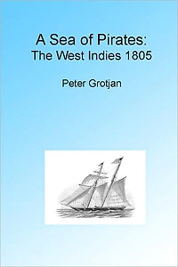 A Sea of Pirates: The West Indies 1805, Illustrated.