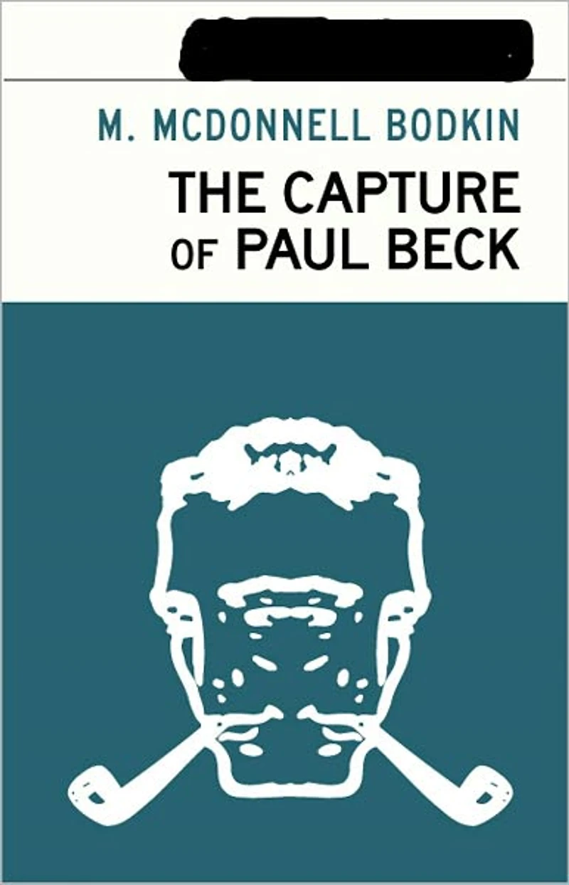 The Capture of Paul Beck: A Mystery and Detective Classic By M. McDonnell Bodkin! AAA+++