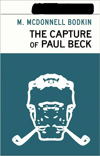 The Capture of Paul Beck: A Mystery and Detective Classic By M. McDonnell Bodkin! AAA+++