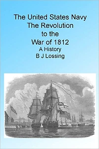 THE UNITED STATES NAVY: The Revolution to War of 1812. A History., Illustrated