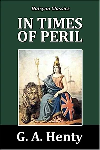 In Times of Peril by G. A. Henty [Henty Adventures #9]