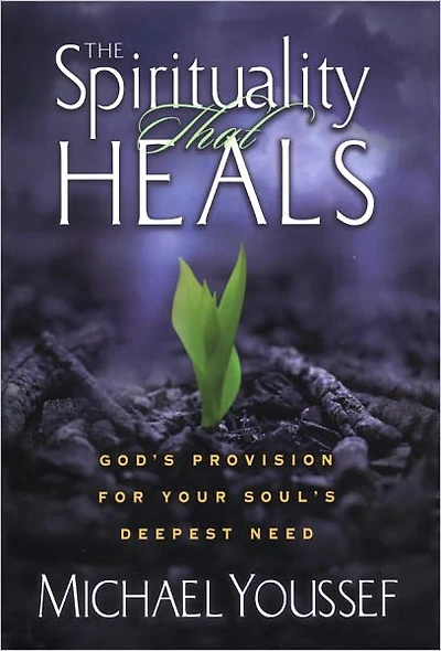 The Spirituality That Heals: God's Provision for Your Soul's Deepest Need