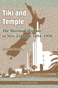 Tiki and Temple: The Mormon Mission New Zealand, 18541958
