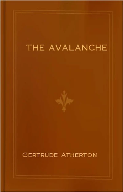 The Avalance: A Fiction and Literature, Mystery/Detective, Romance Classic By Gertrude Atherton! AAA+++