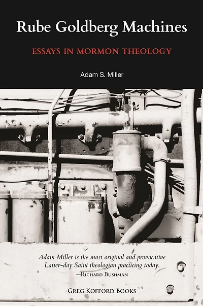 Rube Goldberg Machines: Essays Mormon Theology