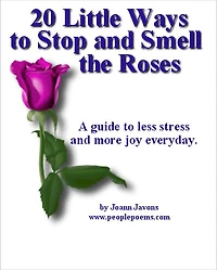 20 Little Ways to Stop and Smell the Roses: A Guide to Less Stress and More Joy Every Day! – In this ebook you'll discover many little ways that don't take much time but will pay you big dividends in de-stressing yourself.