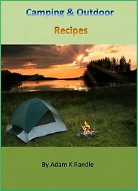 Camping & Outdoor Recipes - The Collection of 100+Recipes for Outdoor Lovers Cookbook