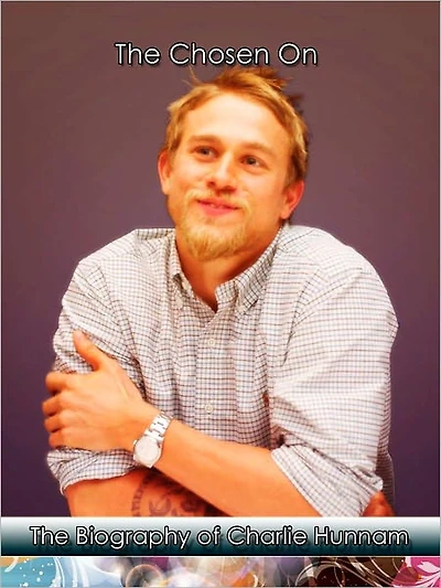 "The Chosen One": The Biography of Charlie Hunnam