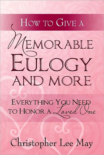 How to Give a Memorable Eulogy and More: Everything You Need to Honor a Love One.