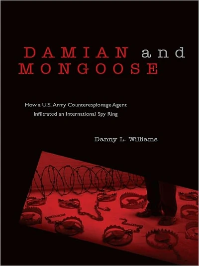 Damian and Mongoose: How a U.S. Army Counterespionage Agent Infiltrated an International Spy Ring