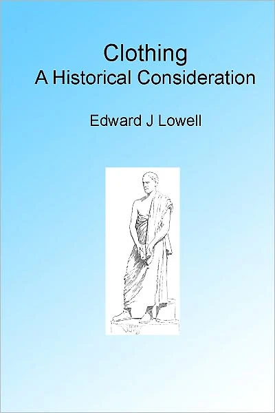 Clothing, A Historical Consideration. Illustrated