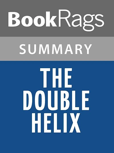 The Double Helix by James D. Watson Summary & Study Guide