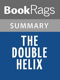 The Double Helix by James D. Watson Summary & Study Guide