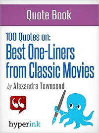 100 Quotes On: Best One-Liners from Classic Movies