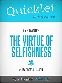 Quicklet on Ayn Rand's The Virtue of Selfishness (Cliffsnotes-Like Book Summary)