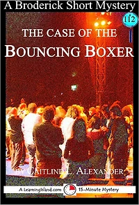 The Case of the Bouncing Boxer: A 15-Minute Brodericks Mystery