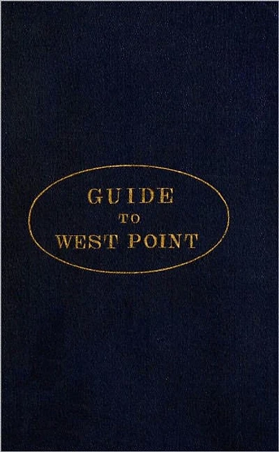 Guide to West Point, and the U.S. Military Academy with Maps and Engravings.