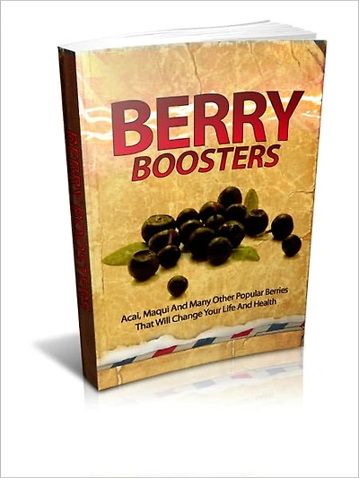 High Health Benefits And Strengthen Your Immune System - Berry Boosters - Acai, Maqui And Many Other Popular Berries That Will Change Your Life And Health
