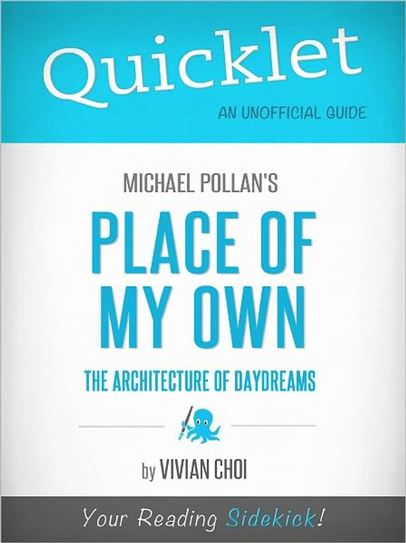 Quicklet on Michael Pollan's Place of My Own: The Architecture of Daydreams (Cliffsnote-Like Book Summary & Commentary)