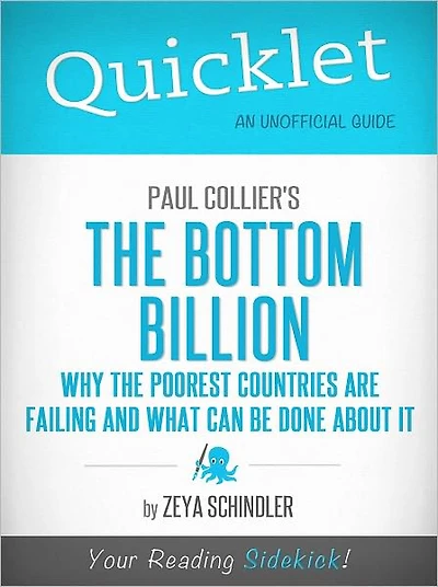 Quicklet on Paul Collier's The Bottom Billion: Why the Poorest Countries are Failing and What Can Be Done About It (Cliffsnotes-Like Book Summary & Commentary)