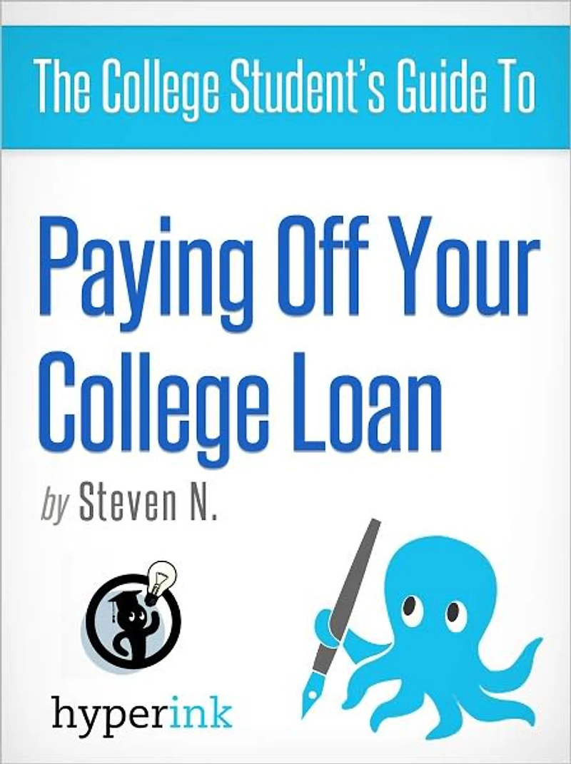 The College Student's Guide To: Paying off Your Student Loan