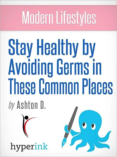 Modern Lifestyles: Stay Healthy by Avoiding Germs in These Common Places