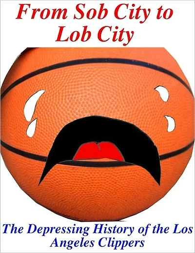 From Sob City to Lob City: The Depressing History of the Los Angeles Clippers