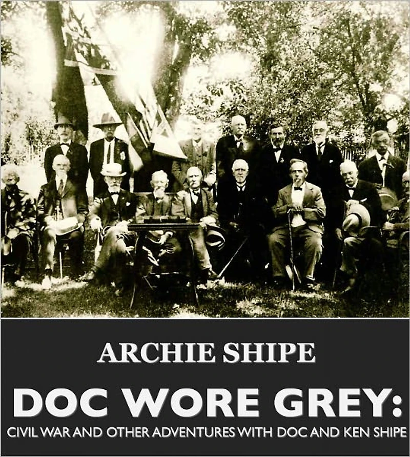DOC WORE GREY: CIVIL WAR & OTHER ADVENTURES WITH DOC AND KEN SHIPE