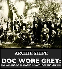 DOC WORE GREY: CIVIL WAR & OTHER ADVENTURES WITH DOC AND KEN SHIPE