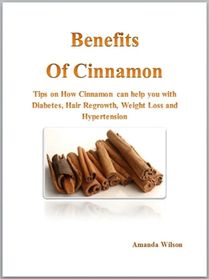 Benefits of Cinnamon - Tips on How Cinnamon can help you with Diabetes, Hair Regrowth, Weight Loss and Hypertension