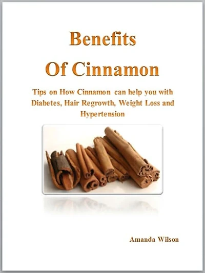 Benefits of Cinnamon - Tips on How Cinnamon can help you with Diabetes, Hair Regrowth, Weight Loss and Hypertension