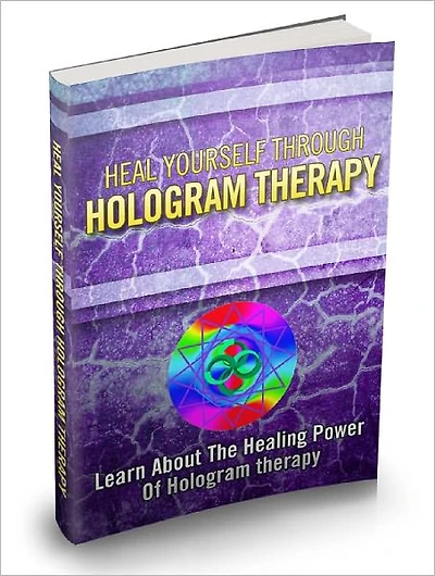 Heal Yourself Through Hologram Therapy Experience Unbelievable Healing Sensations By Learning About The Healing Powers Of Hologram therapy!