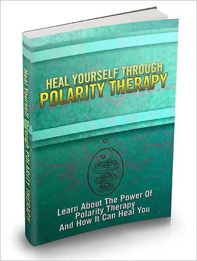Heal Yourself Through Polarity Therapy Learn About The Power Of Polarity Therapy And How It Can Heal You!