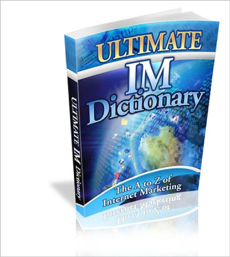 Ultimate IM Dictionary Awesome Internet Marketing Dictionary That Walks You Through The A to Z of Internet Marketing!