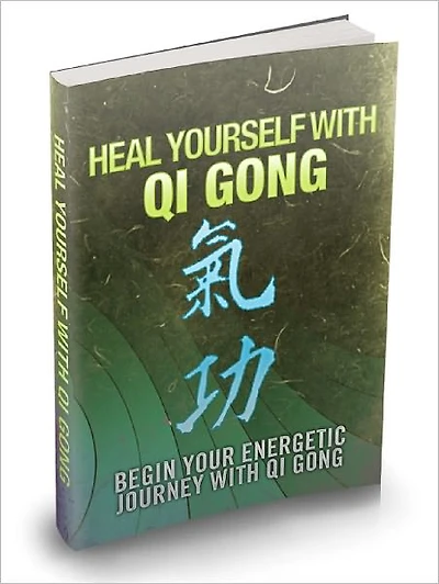 Heal Yourself With Qi Gong Begin Your Energetic Journey With Qi Gong And Revitalise The Qi Pathways Of Your Body For Better Health!