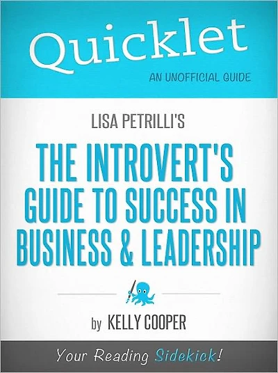 Quicklet on Lisa Petrilli's The Introvert's Guide to Success in Business and Leadership (Cliffsnotes-Like Book Summary & Commentary)