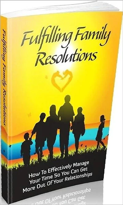 Family Study Guide eBook on Fulfilling Family Resolutions - You Can Have Better Success In Relationships...