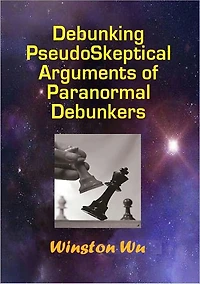 Debunking PseudoSkeptical Arguments of Paranormal Debunkers