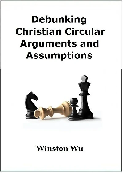 Debunking Christian Circular Arguments and Assumptions