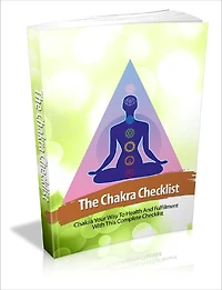The Chakra Checklist - Chakra Your Way To Health And Fulfillment With This Complete Checklist