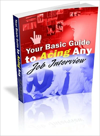 Your Basic Guide to Acing ANY Job Interview