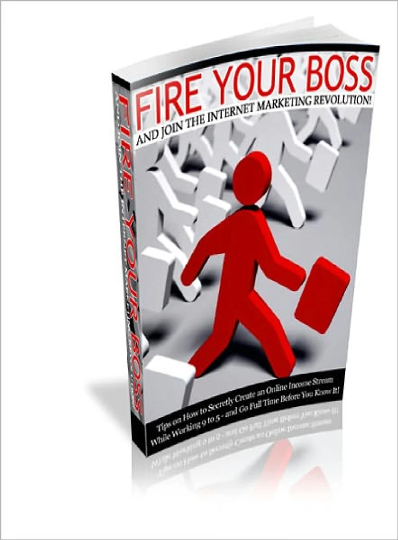 Fire Your Boss And Join The Internet Marketing Revolution