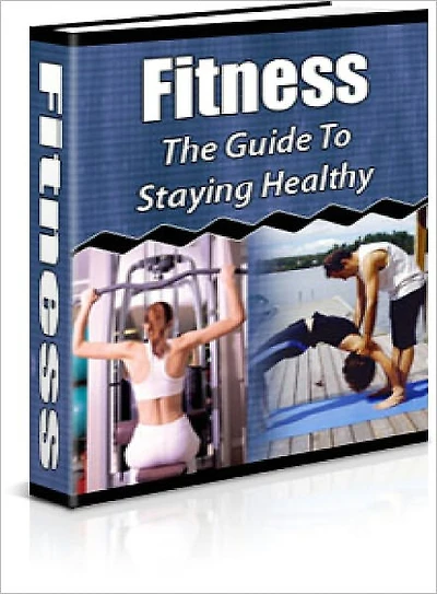 Fitness: The Guide to Staying Healthy