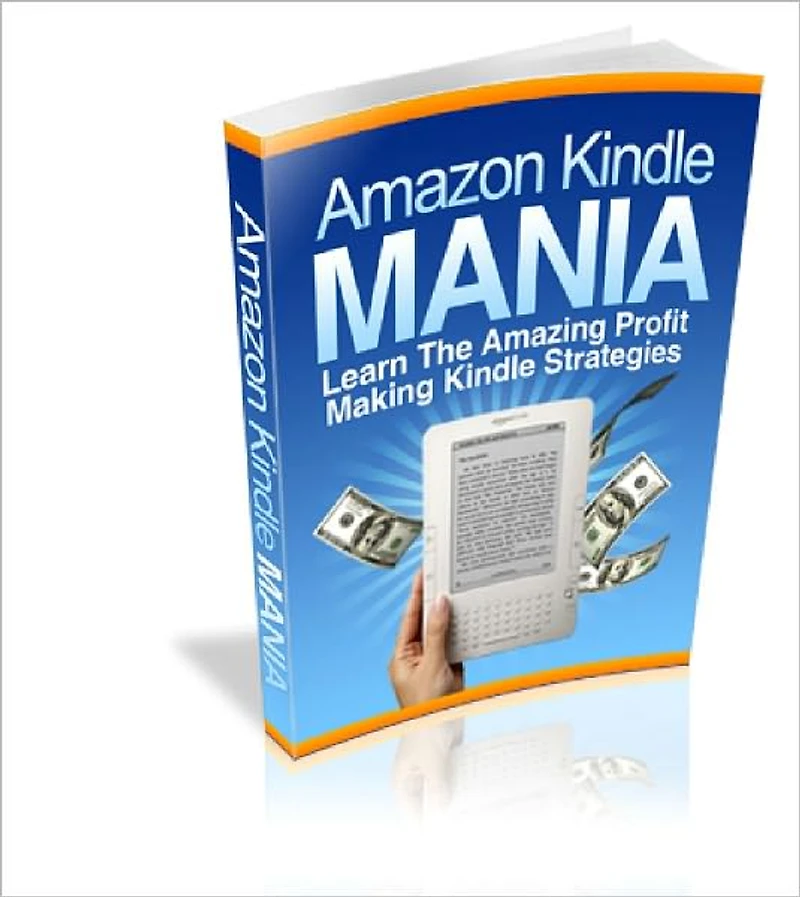 Amazon Kindle Mania The Secrets To Make Huge Bucks Selling eBooks at Amazon Kindle
