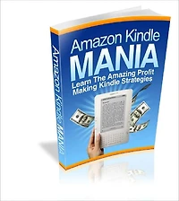 Amazon Kindle Mania The Secrets To Make Huge Bucks Selling eBooks at Amazon Kindle