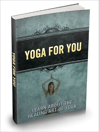 Yoga For You Learn About The Healing Art Of Yoga
