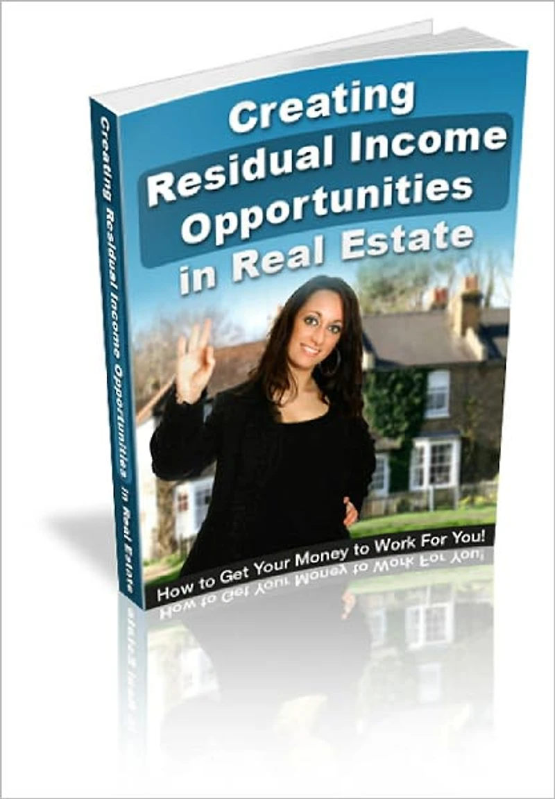 Creating Residual Income Opportunities In Real Estate Discover How to Create Passive Real Estate Income